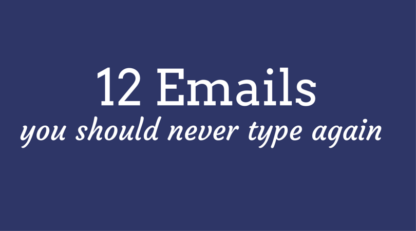 12 Emails You Should Never Type Again