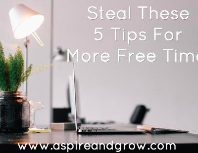 Steal These 5 Tips For More Free Time!