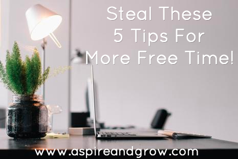 Steal These 5 Tips For More Free Time!