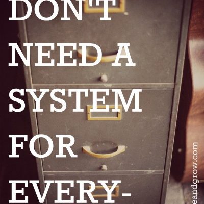 YOU DON'T NEED A SYSTEM FOR EVERYTHING.