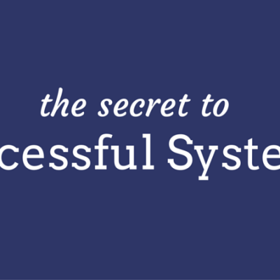 the secret to successful systems