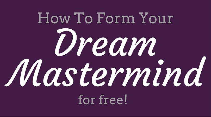 how to form your dream mastermind for free!